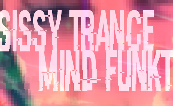 Sissy Trance Mind Funkt - By Robutts