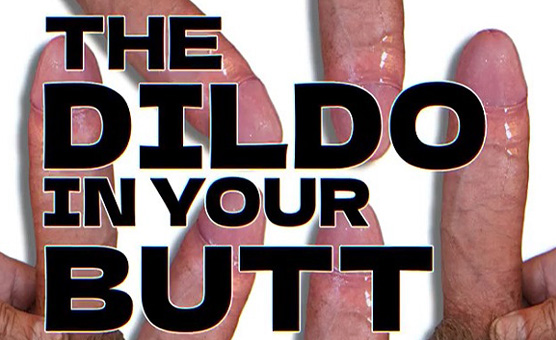 The Dildo In Your Butt