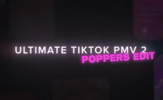 Ultimate TikTok PMV 2 - Poppers Edit - By NoodleDude