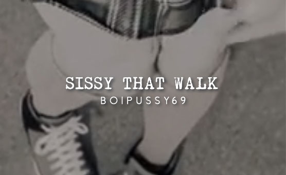 Sissy That Walk
