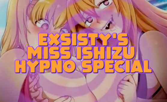 Exsistys Miss Ishizu Hypno Special