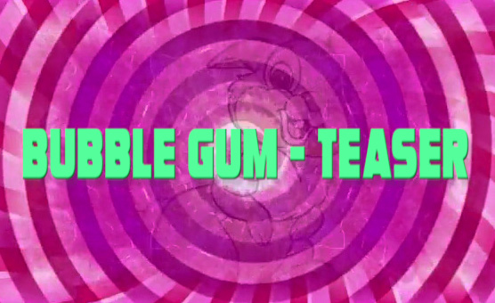 Bubble Gum - Teaser