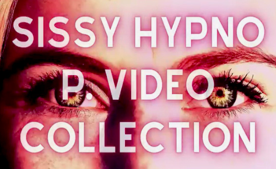 Sissy Hypno P Video Collection