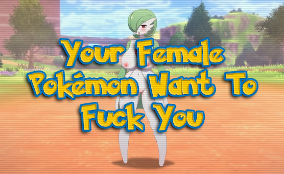 Your Female Pokemon Want To Fuck You