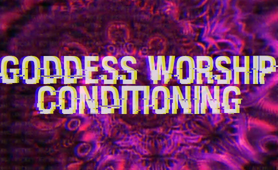 Goddess Worship Conditioning