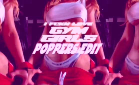 I Fckn Love Gym Girls - Poppers Edit