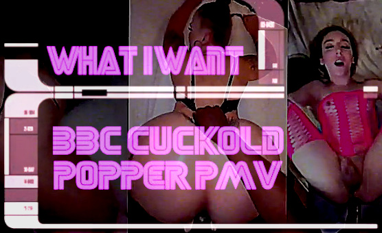 What I Want - BBC Cuckold Popper PMV