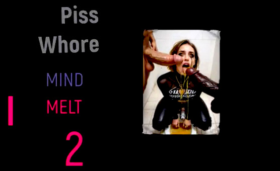 Piss Whore Mind Melt 2