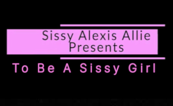 To Be A Sissy Girl