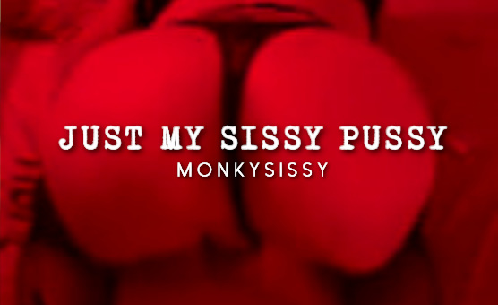 Just My Sissy Pussy