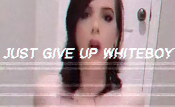Just Give Up Whiteboy