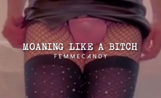 Moaning Like A Bitch