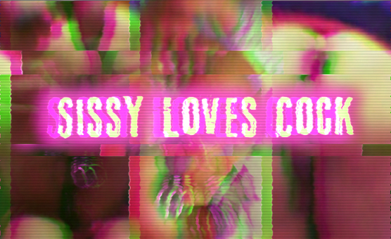 Sissy Loves Cock