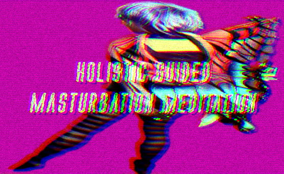 Holistic Guided Masturbation Meditation