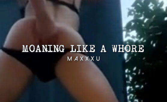 Moaning Like A Whore