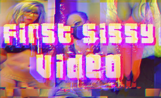 First Sissy Video