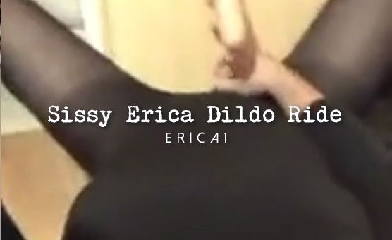 Sissy Erica Dildo Ride