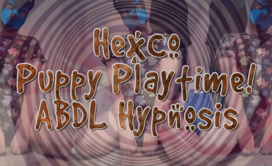 HexCo - Puppy Playtime - ABDL Hypnosis