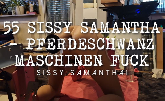 55 Sissy Samantha - Pferdeschwanz Maschinen Fuck