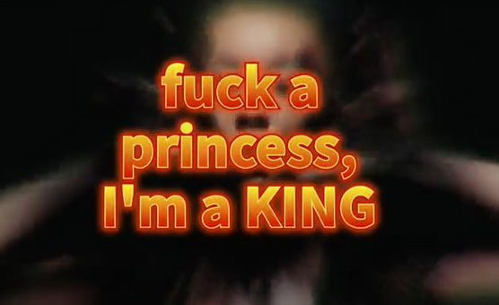 Fuck A Princess Im A King