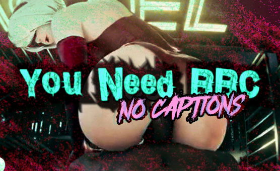 You Need BBC - No Captions
