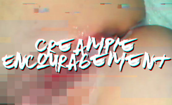 Creampie Encouragement