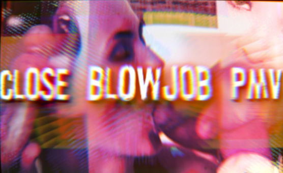 Close Blowjob PMV