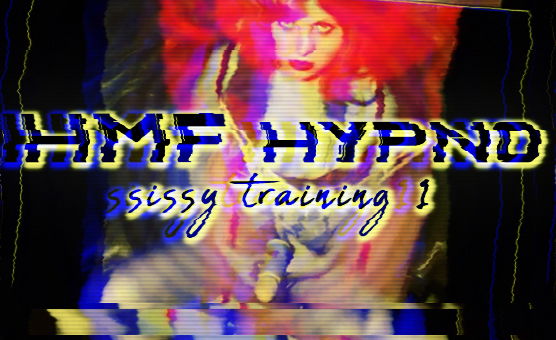 HMF Hypno Sissy Training 1