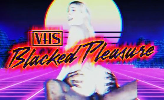VHS Blacked Pleasure