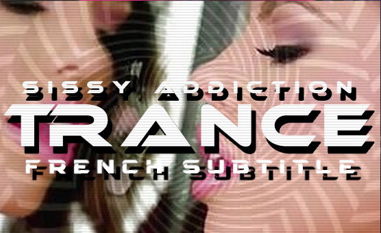 Sissy Addiction Trance - French Subtitle