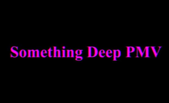 Something Deep - PMV