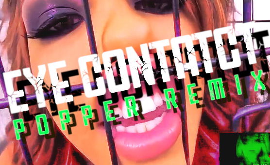 Eye Contatct - Popper Remix