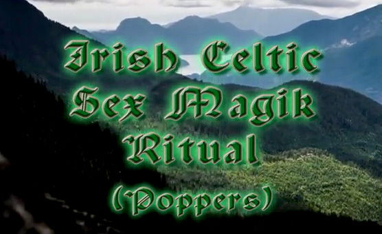 Irish Celtic Sex Magik Ritual - Poppers