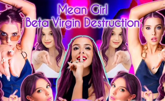 Mean Girl Beta-Virgin Destruction 