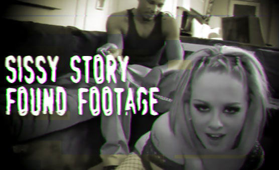 Found Footage - Sissy Story 