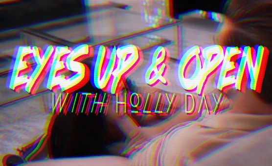 Eyes Up And Open with Holly Day