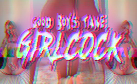Good Boys Take Girlcock