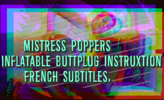 Mistress Poppers - Inflatable Buttplug Instruction - French Subtitles