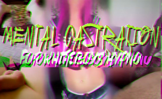 Mental Castration For Whiteboys Hypno