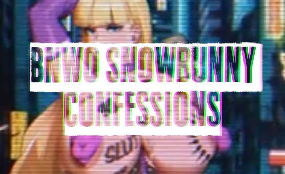 BNWO Snowbunny Confessions - CUCKBOIII