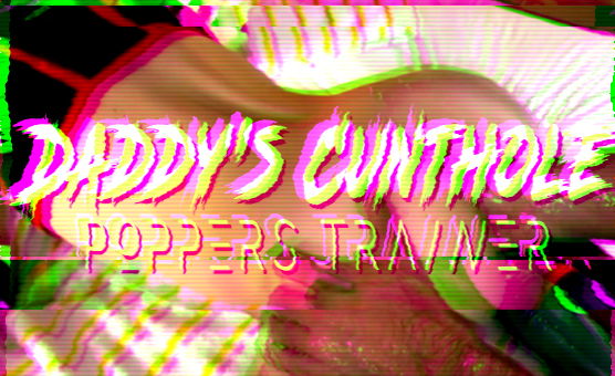 TheMatrixCBC - Daddys Cunthole - Poppers Trainer