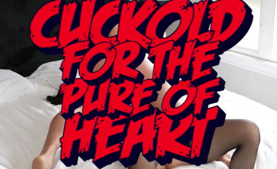 Cuckold For The Pure Of Heart
