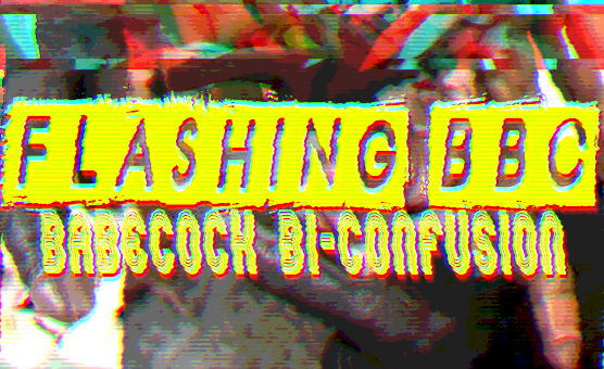 Flashing BBC Babecock Bi-Confusion