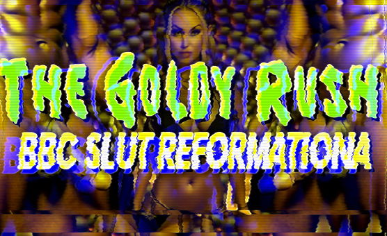 The Goldy Rush - BBC Slut Reformation