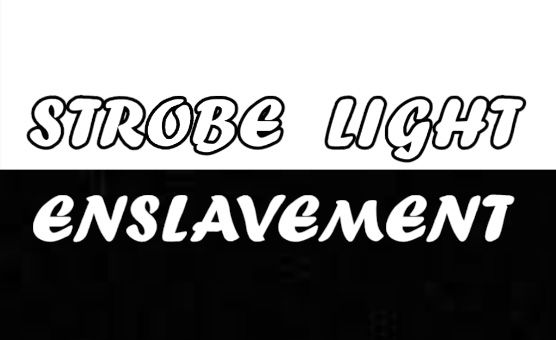 Strobe Light Enslavement