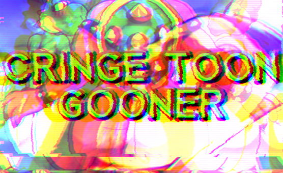 Cringe Toon Gooner