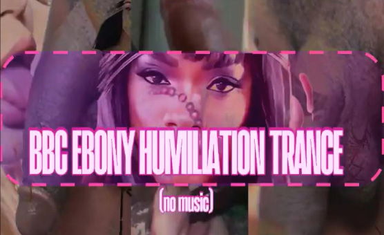 BBC Ebony Humiliation Trance