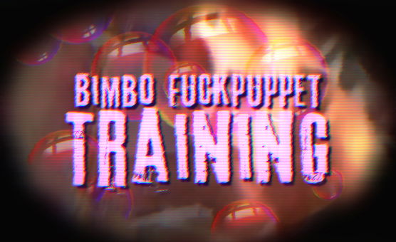 Bimbo Fuckpuppet Training