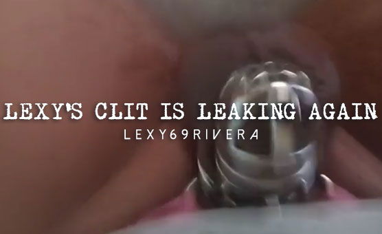 Lexys Clit Is Leaking Again