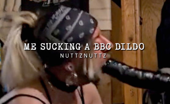 Me Sucking A BBC Dildo